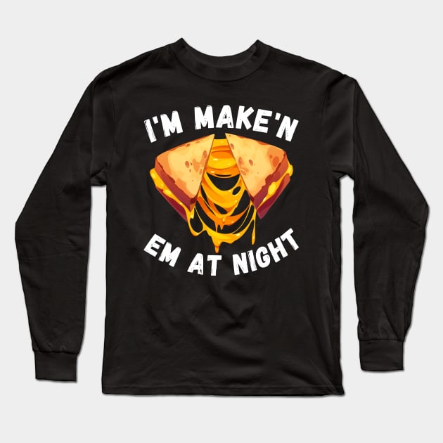 Funny I'm Makin Em At Night Meme Grilled Cheese Sandwich Fast Food Long Sleeve T-Shirt by Hani-Clothing